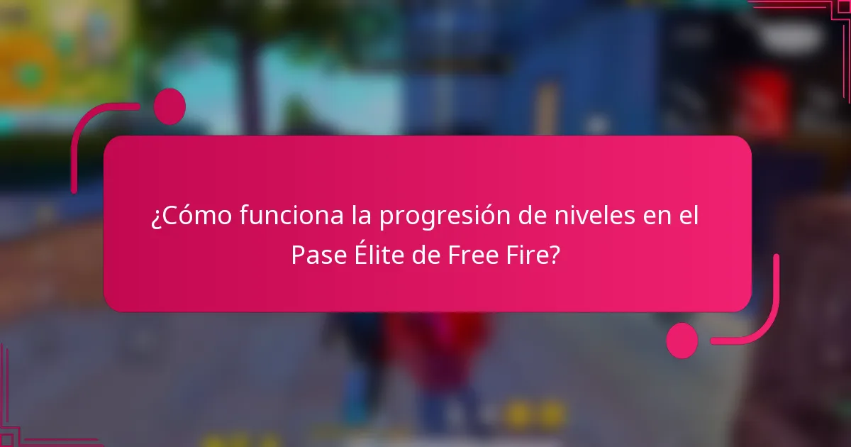 ¿Cómo funciona la progresión de niveles en el Pase Élite de Free Fire?