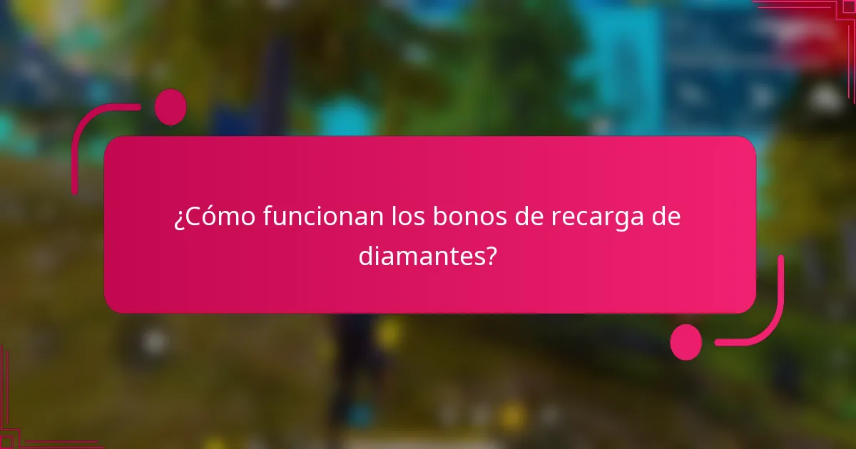 ¿Cómo funcionan los bonos de recarga de diamantes?