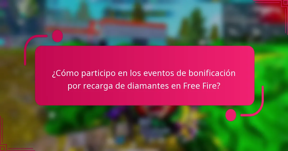 ¿Cómo participo en los eventos de bonificación por recarga de diamantes en Free Fire?