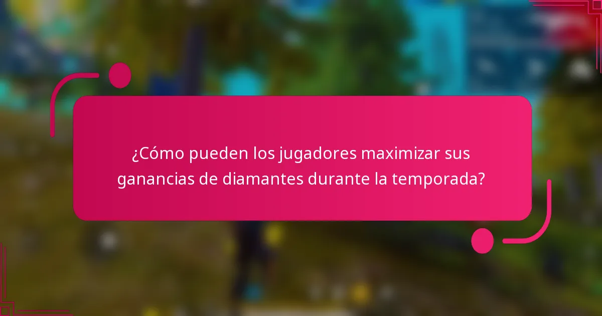 ¿Cómo pueden los jugadores maximizar sus ganancias de diamantes durante la temporada?