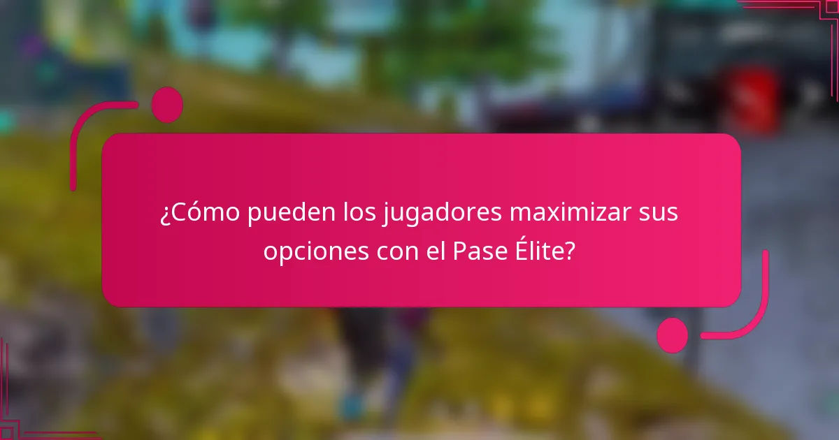 ¿Cómo pueden los jugadores maximizar sus opciones con el Pase Élite?