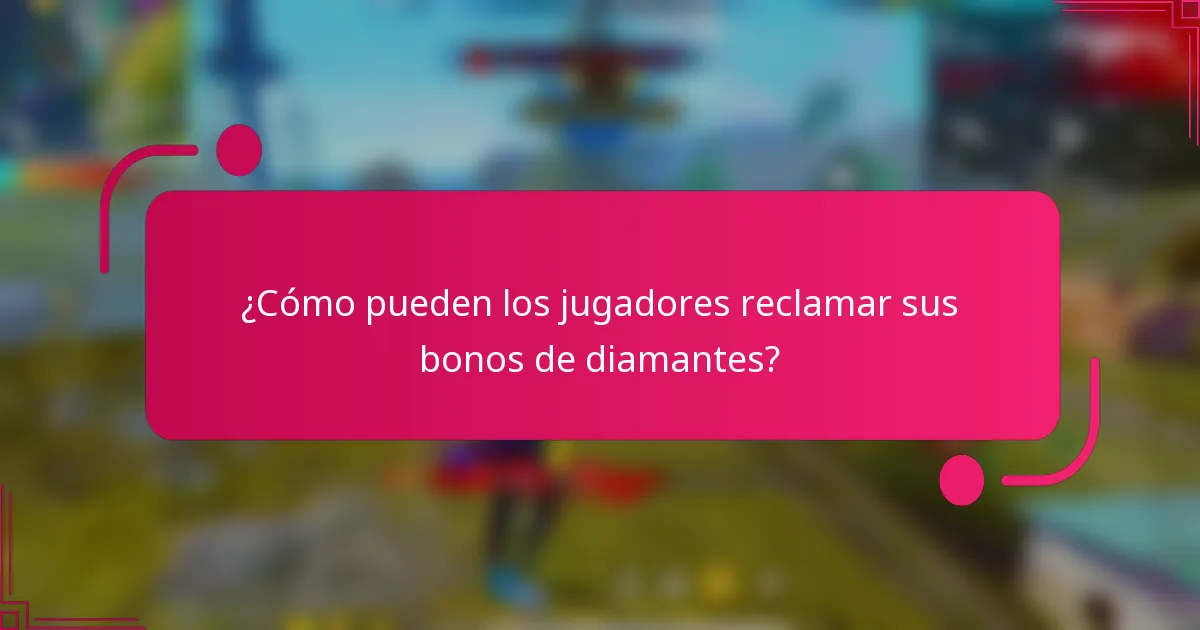 ¿Cómo pueden los jugadores reclamar sus bonos de diamantes?