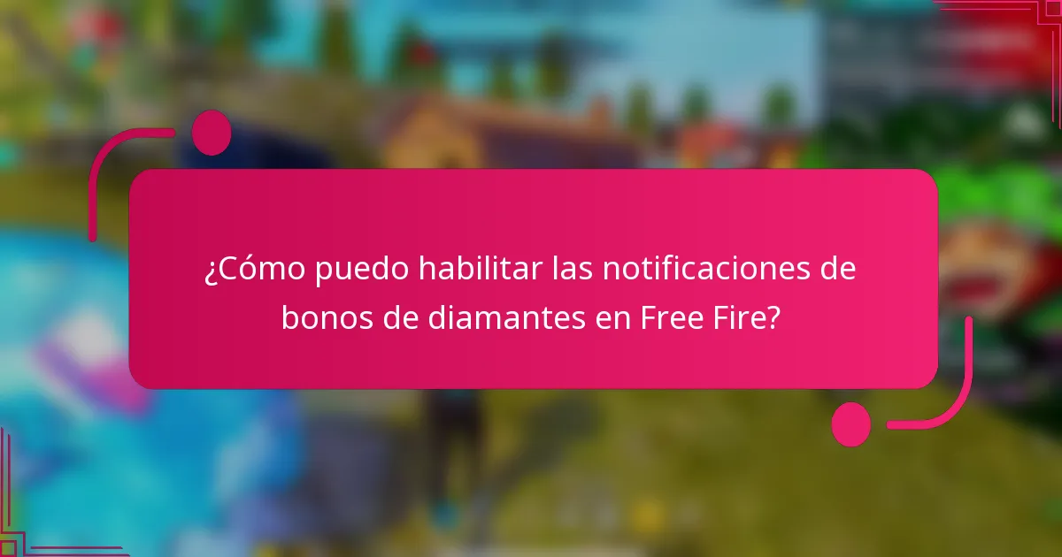 ¿Cómo puedo habilitar las notificaciones de bonos de diamantes en Free Fire?