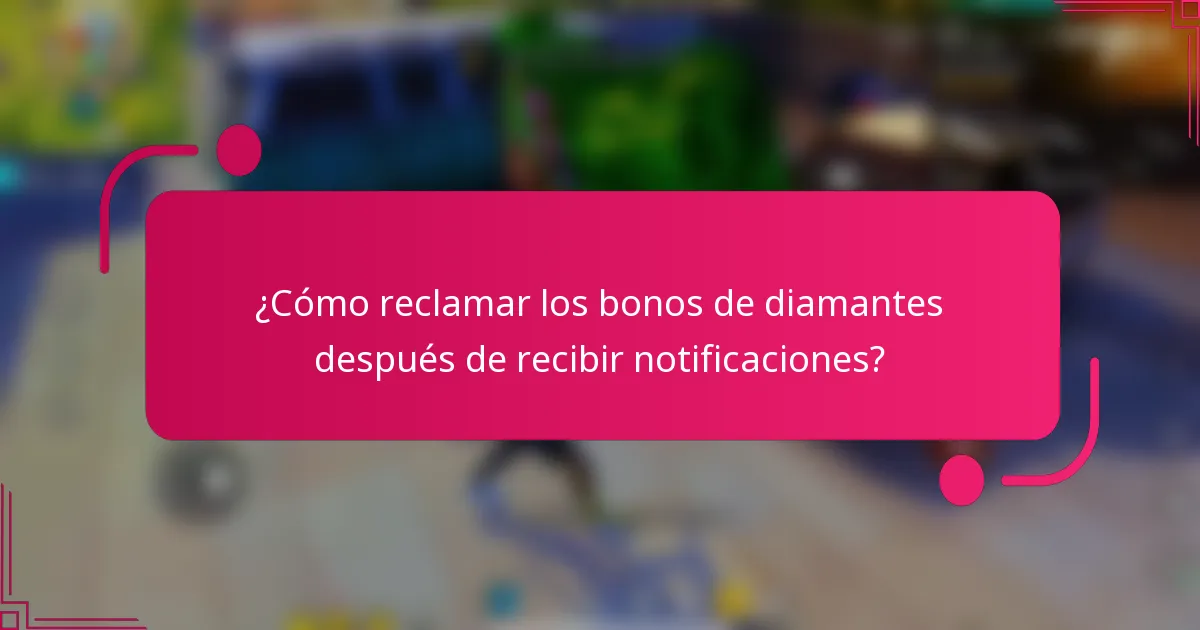 ¿Cómo reclamar los bonos de diamantes después de recibir notificaciones?