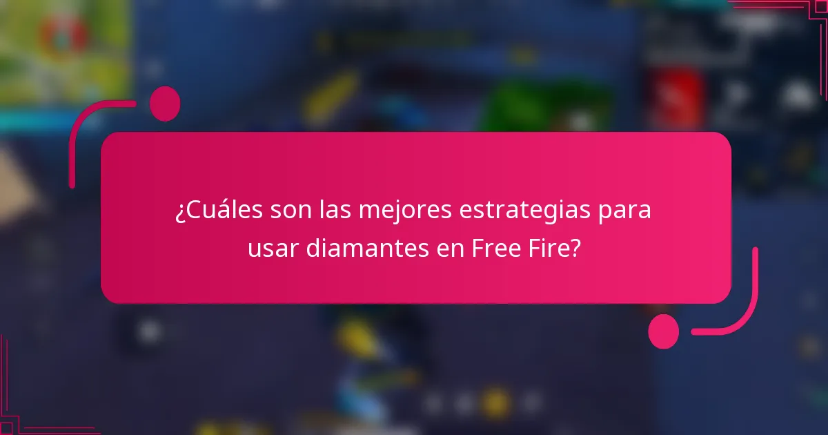 ¿Cuáles son las mejores estrategias para usar diamantes en Free Fire?