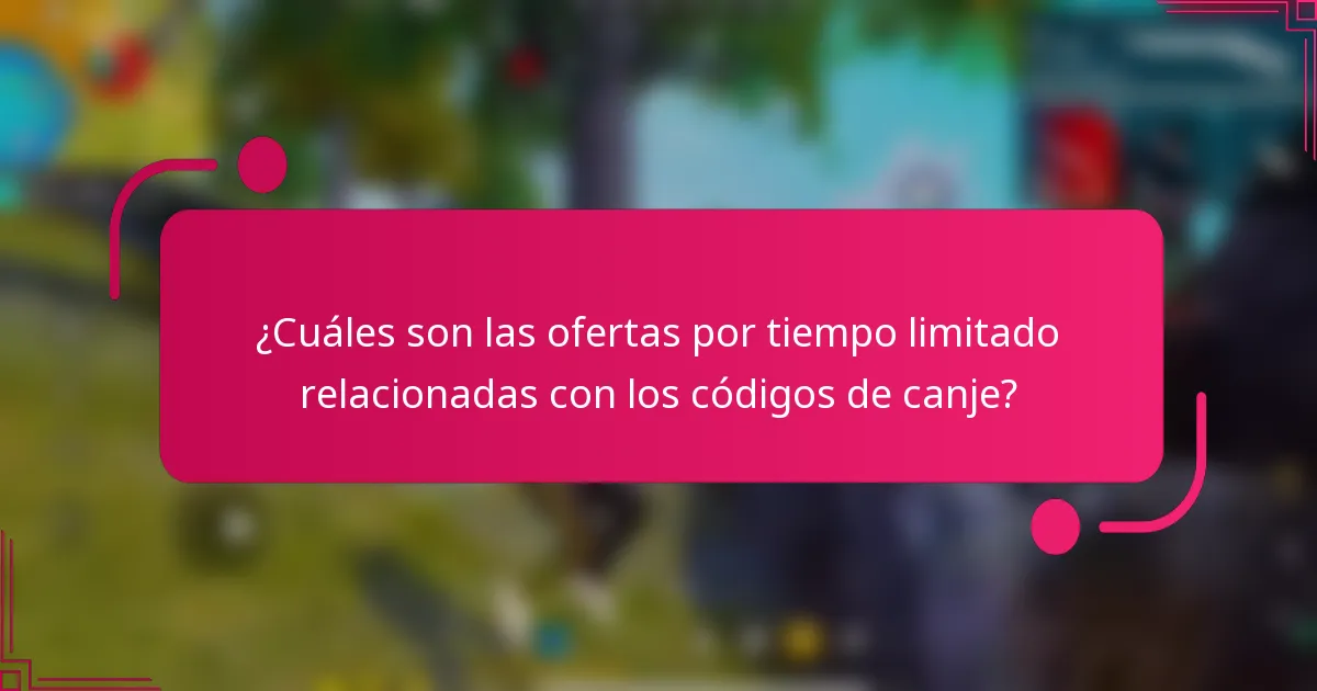 ¿Cuáles son las ofertas por tiempo limitado relacionadas con los códigos de canje?