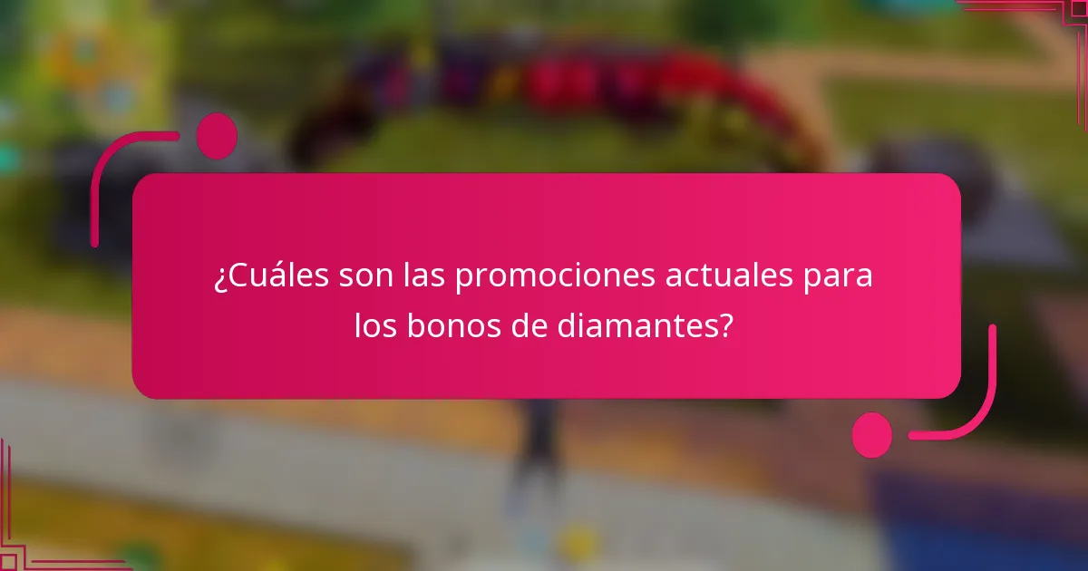 ¿Cuáles son las promociones actuales para los bonos de diamantes?