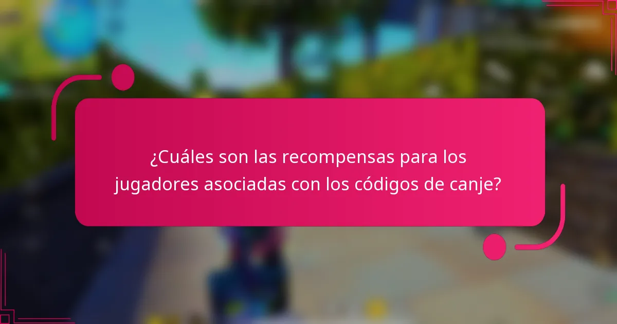 ¿Cuáles son las recompensas para los jugadores asociadas con los códigos de canje?