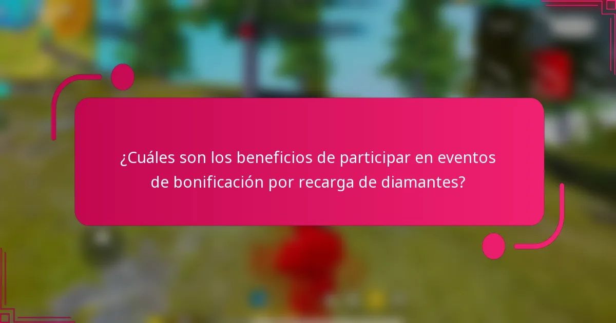 ¿Cuáles son los beneficios de participar en eventos de bonificación por recarga de diamantes?