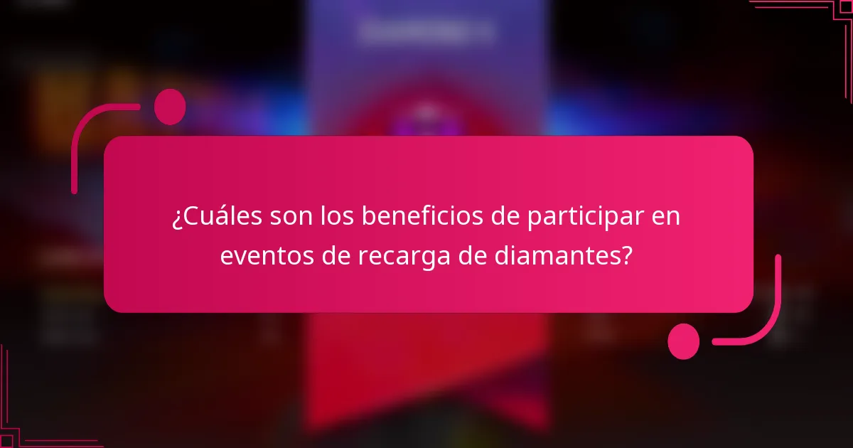 ¿Cuáles son los beneficios de participar en eventos de recarga de diamantes?