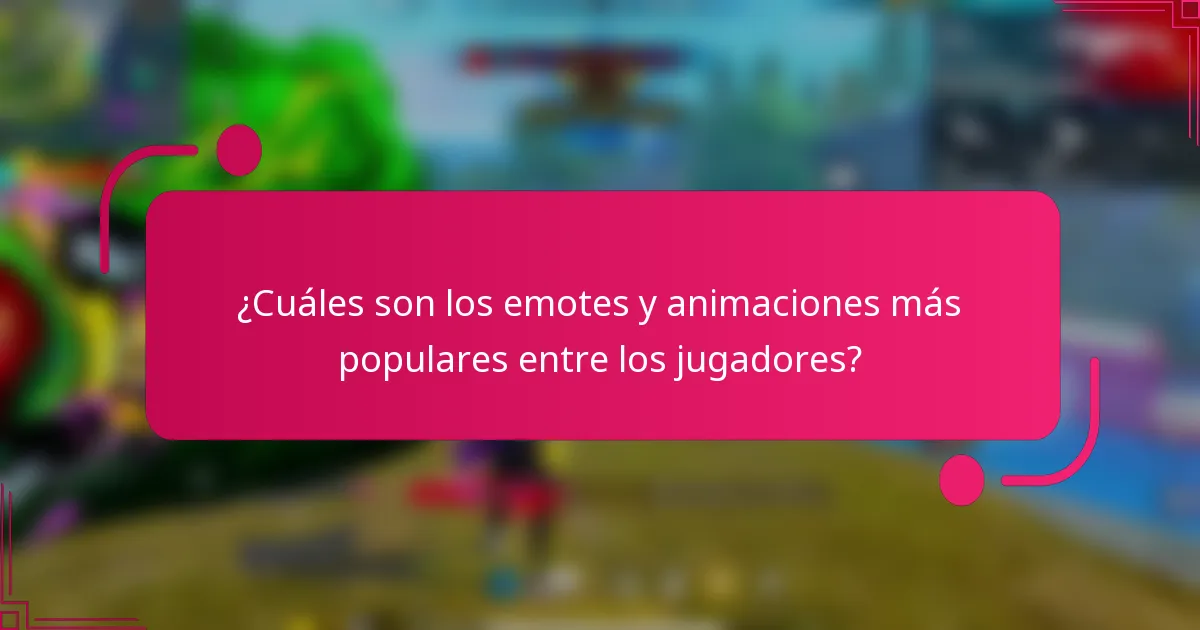 ¿Cuáles son los emotes y animaciones más populares entre los jugadores?