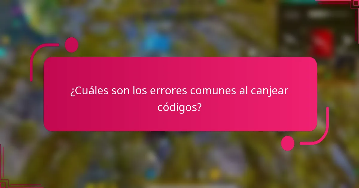 ¿Cuáles son los errores comunes al canjear códigos?
