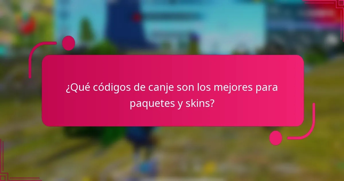 ¿Qué códigos de canje son los mejores para paquetes y skins?