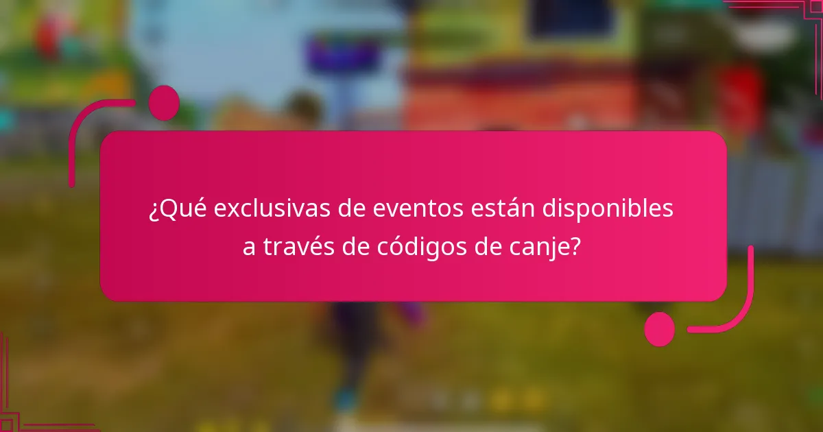 ¿Qué exclusivas de eventos están disponibles a través de códigos de canje?