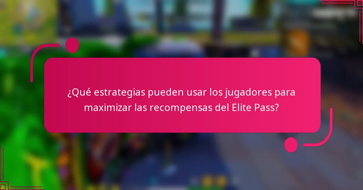 ¿Qué estrategias pueden usar los jugadores para maximizar las recompensas del Elite Pass?