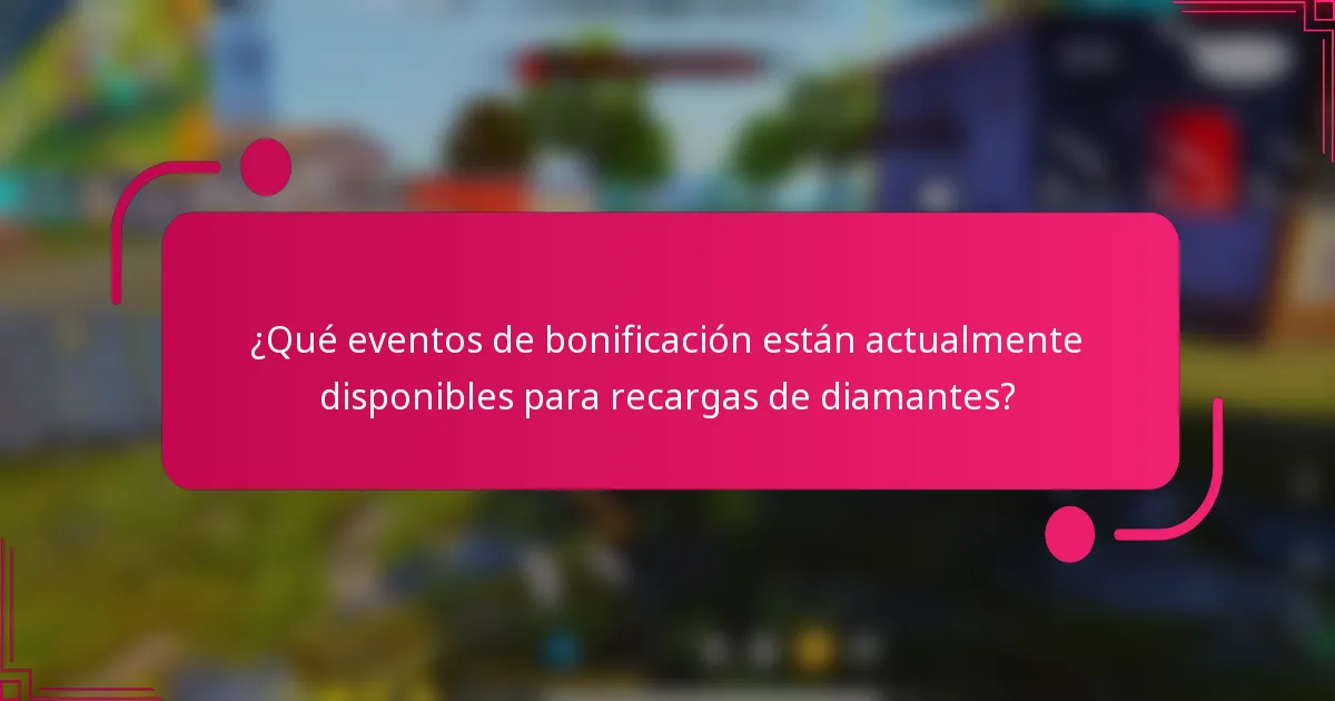 ¿Qué eventos de bonificación están actualmente disponibles para recargas de diamantes?