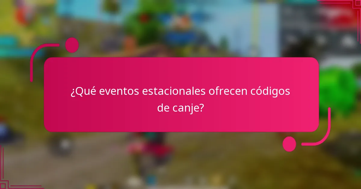 ¿Qué eventos estacionales ofrecen códigos de canje?