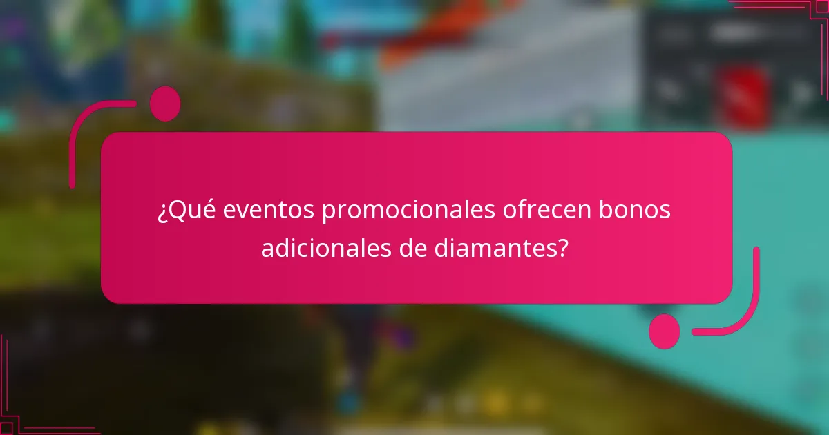 ¿Qué eventos promocionales ofrecen bonos adicionales de diamantes?