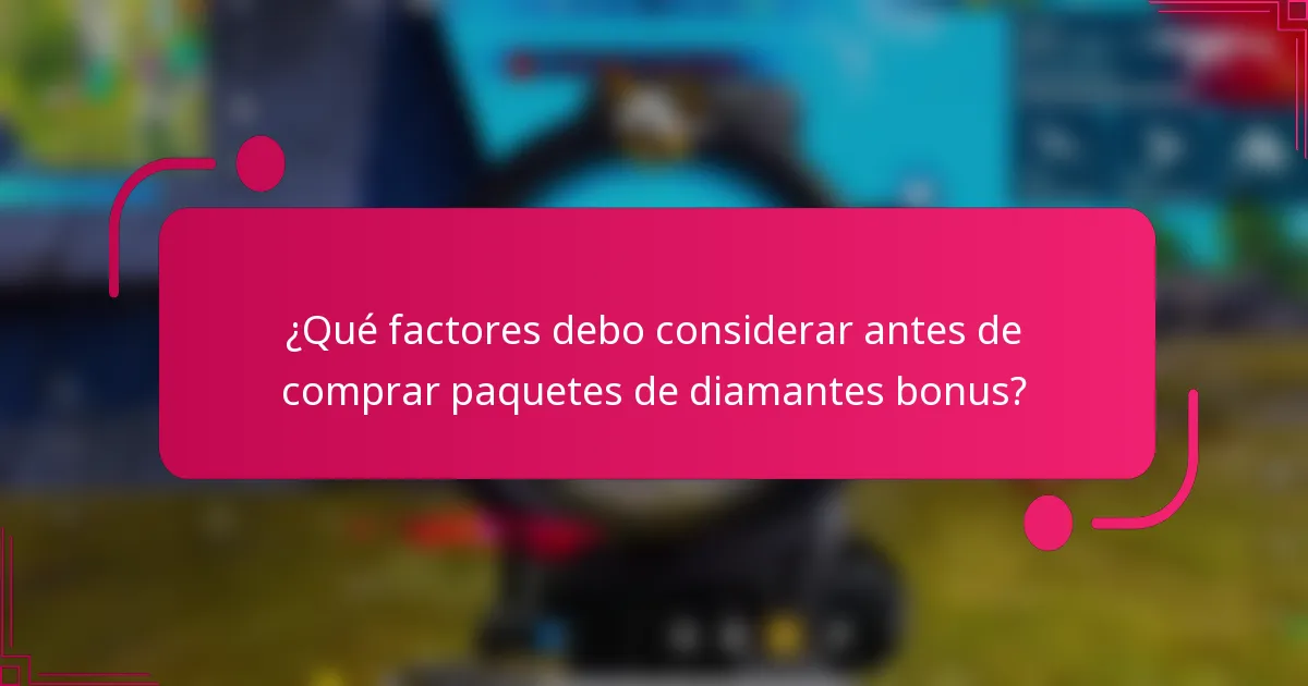 ¿Qué factores debo considerar antes de comprar paquetes de diamantes bonus?