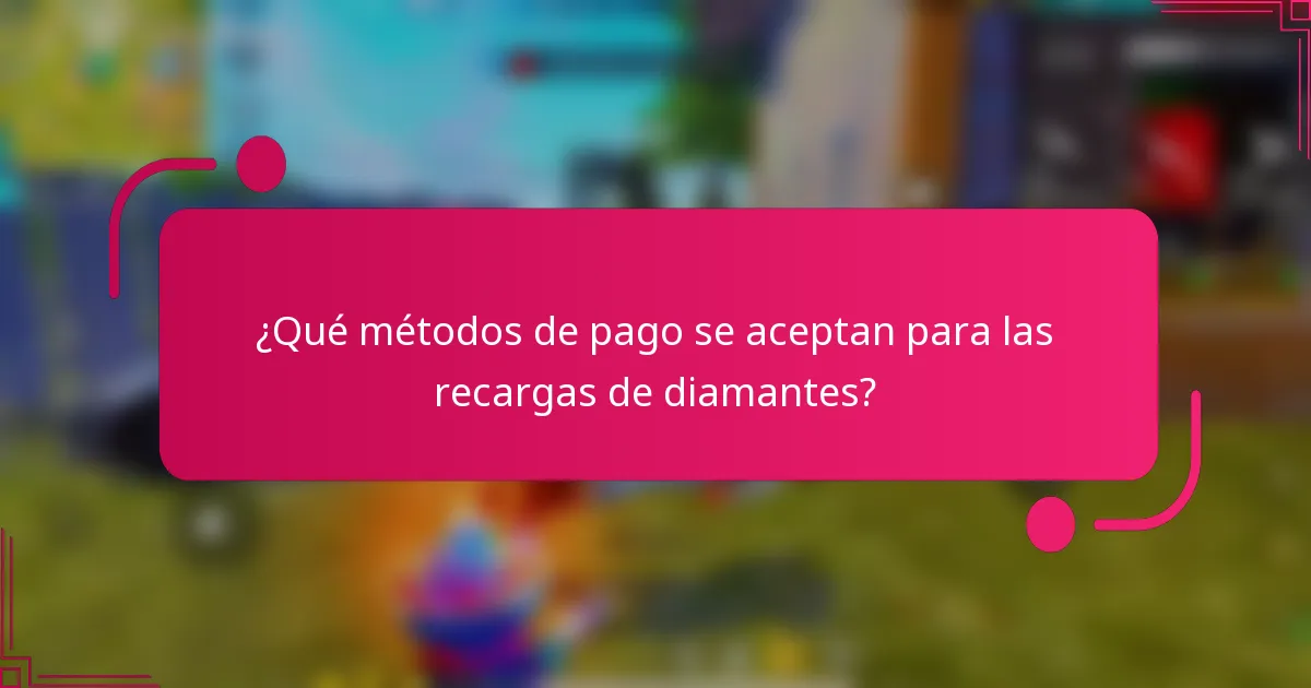 ¿Qué métodos de pago se aceptan para las recargas de diamantes?
