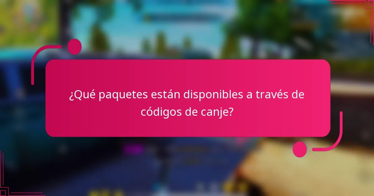 ¿Qué paquetes están disponibles a través de códigos de canje?