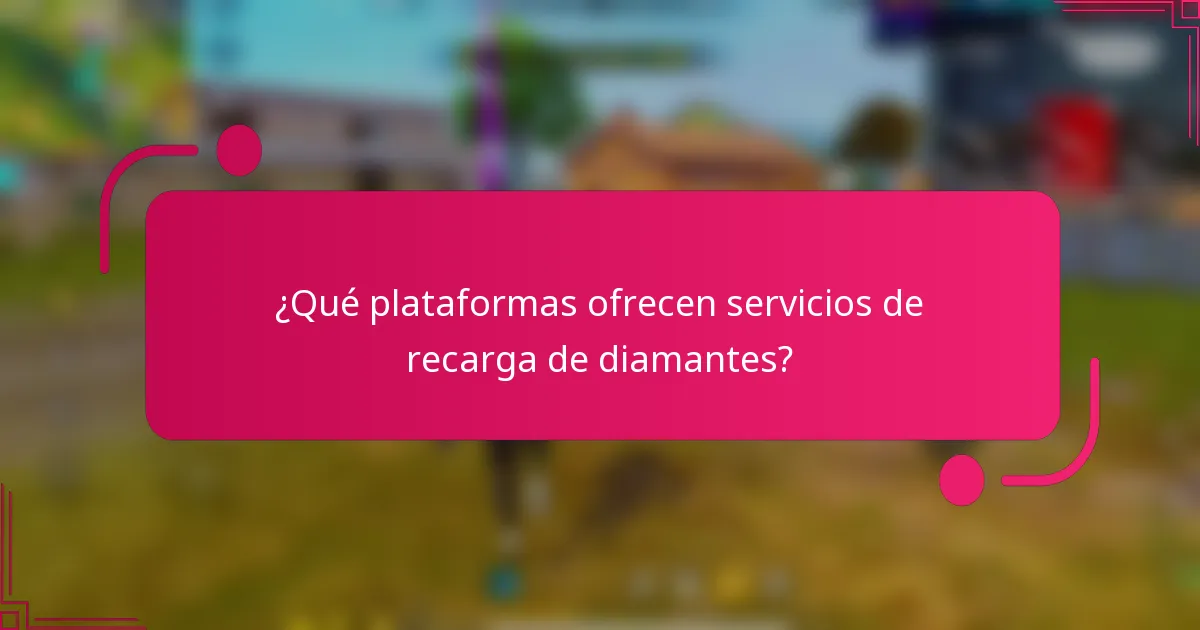 ¿Qué plataformas ofrecen servicios de recarga de diamantes?
